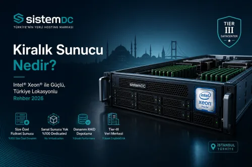 Türkiye Lokasyon Kiralık Sunucu Nedir? Intel Xeon Kiralık Sunucu Rehberi 2026