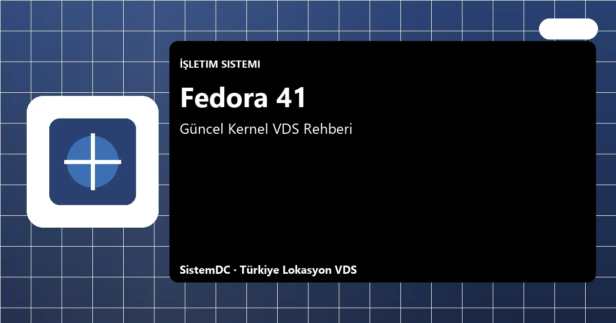 Fedora 41 VDS Seçim ve Kurulum Rehberi 2026