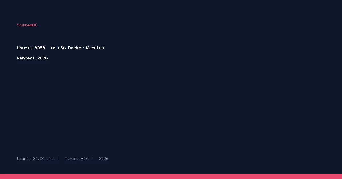 Ubuntu VDS’te n8n Docker Kurulum Rehberi 2026