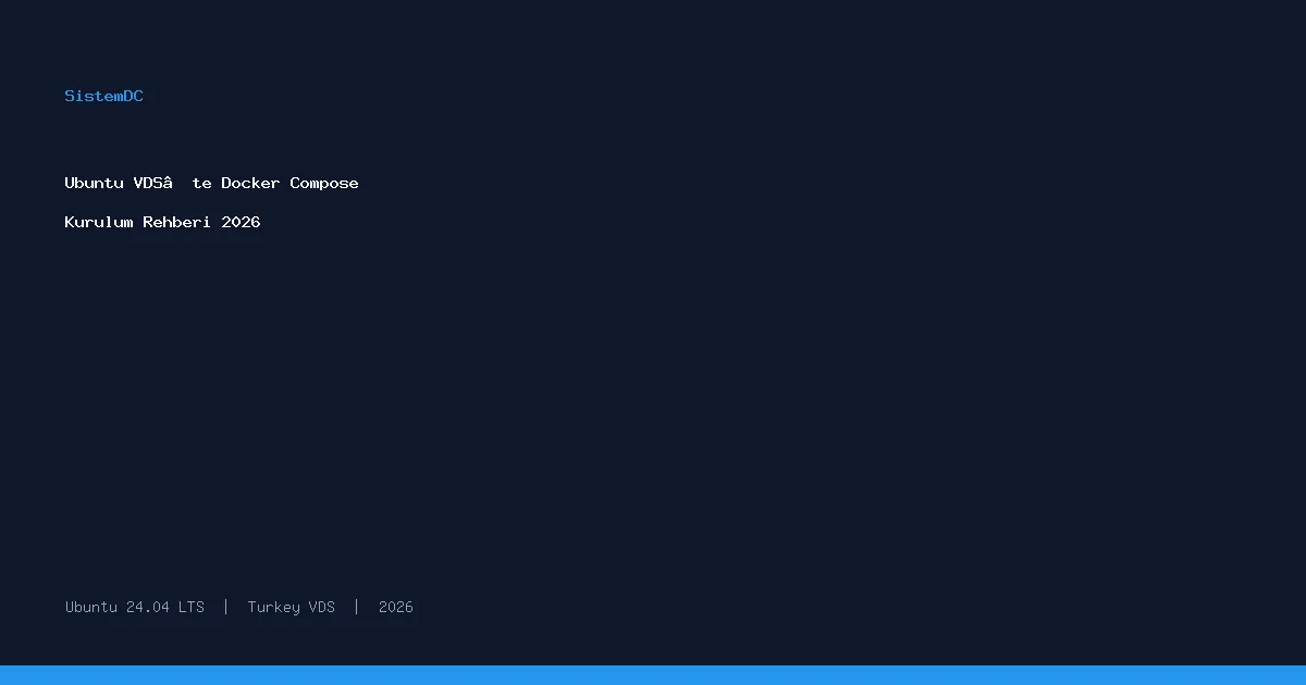 Ubuntu VDS’te Docker Compose Kurulum Rehberi 2026