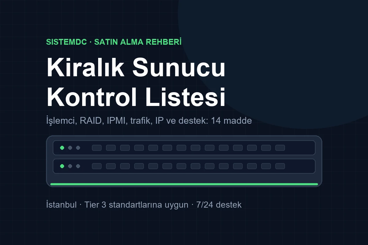 Kiralık Sunucu Alırken Dikkat Edilecekler: RAID, IPMI, Trafik ve Destek İçin 14 Madde (2026)